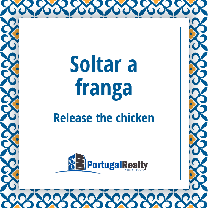 Portugal Realty_Portuguese_expressions_Soltar a franga