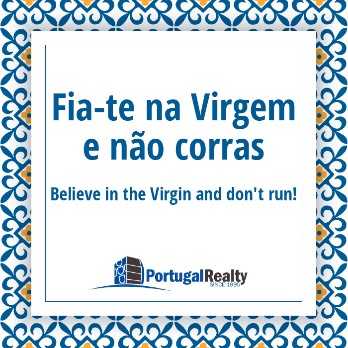 Portugal Realty_Portuguese_expressions_Fia-te na virgem e não corras